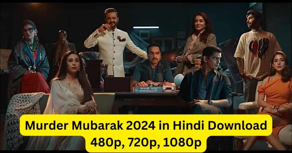 Murder Mubarak 2024 in Hindi Download 480p, 720p, 1080p