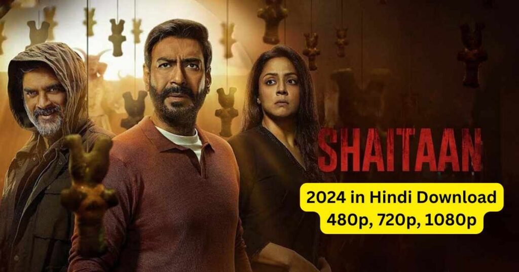 Shaitaan Full Movie 2024 Download in Hindi 480p, 720p, 1080p
